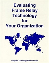 Evaluating Frame Relay Technology for Your Organization (Paperback)