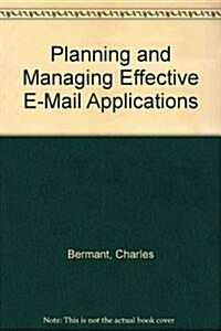 Planning and Managing Effective E-Mail Applications (Paperback)