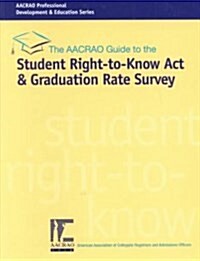 The Aacrao Guide to the Student Right-To-Know Act and the Graduation Rate Survey 2000 (Paperback)