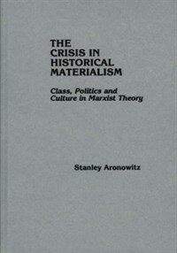 The crisis in historical materialism : class, politics, and culture in Marxist theory