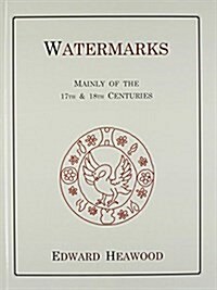 Watermarks, Mainly Of The 17th And 18th Centuries (Hardcover, Reprint)