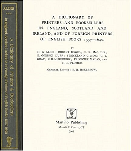 A Dictionary Of Printers And Booksellers In England, Scotland, And Ireland, And Of Foreign Printers Of English Books 1557-1640 (Hardcover)