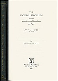 The Vaginal Speculum and Its Modifications Throughout History (Hardcover)