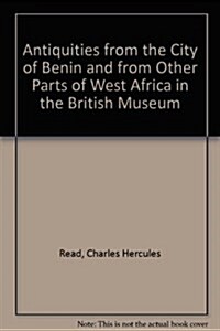 Antiquities from the City of Benin and from Other Parts of West Africa in the British Museum (Hardcover)
