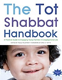 The Tot Shabbat Handbook: A Practical Guide for Engaging Young Families in Congregetaional Life (Paperback)