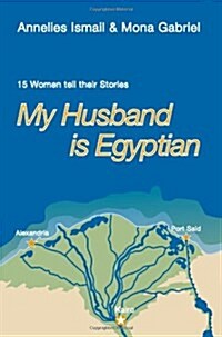 My Husband Is Egyptian: 15 Women Tell Their Stories (Paperback)