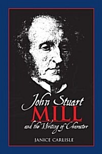 John Stuart Mill and the Writing of Character (Paperback)