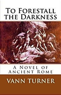 To Forestall the Darkness: A Novel of Ancient Rome (Paperback)