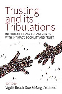 Trusting and Its Tribulations : Interdisciplinary Engagements with Intimacy, Sociality and Trust (Hardcover)