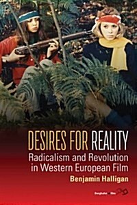 Desires for Reality : Radicalism and Revolution in Western European Film (Hardcover)