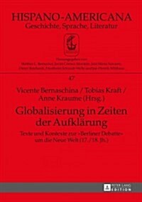 Globalisierung in Zeiten Der Aufklaerung: Texte Und Kontexte Zur Berliner Debatte Um Die Neue Welt (17./18. Jh.) - Teil 1 Und Teil 2 (Hardcover)