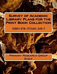 Survey of Academic Library Plans for the Print Book Collection (Paperback)