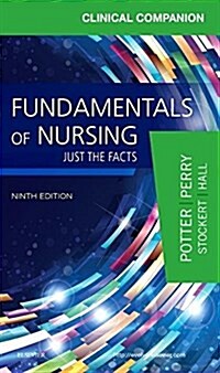 Clinical Companion for Fundamentals of Nursing: Just the Facts (Paperback, 9)