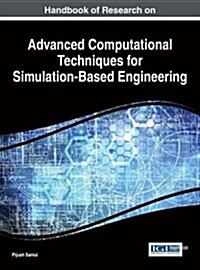 Handbook of Research on Advanced Computational Techniques for Simulation-based Engineering (Hardcover)
