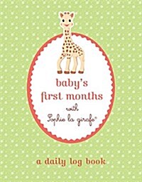 Babys First Months with Sophie La Girafe(r): A Daily Log Book: Keep Track of Sleep, Feeding, Changes, and More! (Paperback)