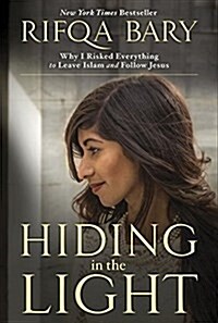 Hiding in the Light: Why I Risked Everything to Leave Islam and Follow Jesus (Paperback)