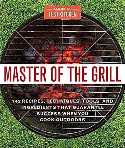 [중고] Master of the Grill: Foolproof Recipes, Top-Rated Gadgets, Gear, & Ingredients Plus Clever Test Kitchen Tips & Fascinating Food Science (Paperback)