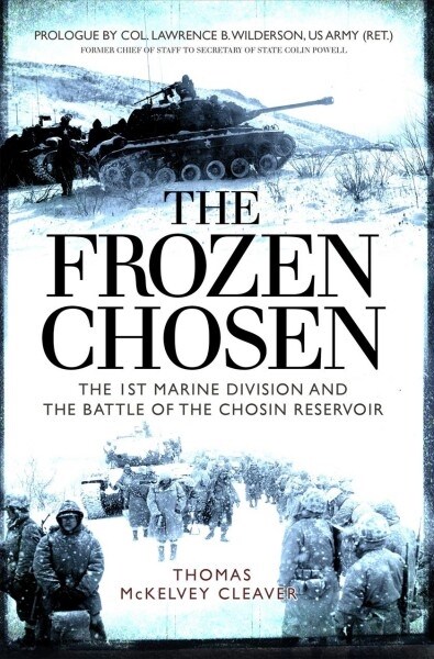 The Frozen Chosen : The 1st Marine Division and the Battle of the Chosin Reservoir (Hardcover)