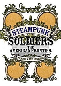 Steampunk Soldiers : The American Frontier (Hardcover)