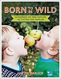 Born to be Wild : Hundreds of Free Nature Activities for Families (Paperback, Deckle Edge)