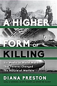 A Higher Form of Killing: Six Weeks in World War I That Forever Changed the Nature of Warfare (Paperback)