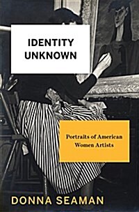 Identity Unknown: Rediscovering Seven American Women Artists (Hardcover)