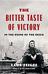 The Bitter Taste of Victory: Life, Love and Art in the Ruins of the Reich (Hardcover)