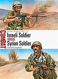 Israeli Soldier vs Syrian Soldier : Golan Heights 1967–73 (Paperback)