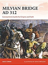 Milvian Bridge AD 312 : Constantines Battle for Empire and Faith (Paperback)