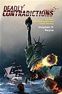 Deadly Contradictions : The New American Empire and Global Warring (Hardcover)