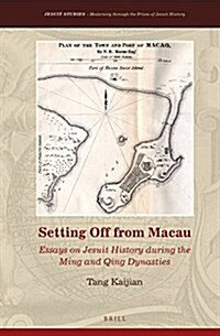 Setting Off from Macau: Essays on Jesuit History During the Ming and Qing Dynasties (Hardcover)