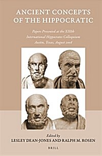 Ancient Concepts of the Hippocratic: Papers Presented at the XIIIth International Hippocrates Colloquium, Austin, Texas, August 2008 (Hardcover)