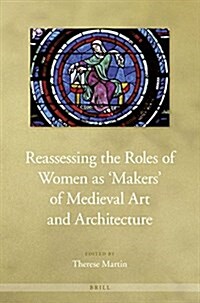 Reassessing the Roles of Women as makers of Medieval Art and Architecture (Paperback)