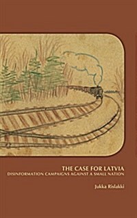 The Case for Latvia: Disinformation Campaigns Against a Small Nation: Fourteen Hard Questions and Straight Answers about a Baltic Country - Expanded S (Hardcover, 2, Pp.)