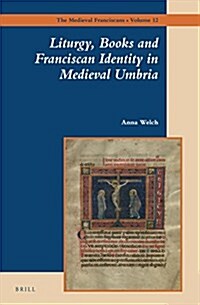 Liturgy, Books and Franciscan Identity in Medieval Umbria (Hardcover, LAM)