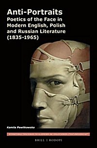 Anti-Portraits: Poetics of the Face in Modern English, Polish and Russian Literature (1835-1965) (Paperback)