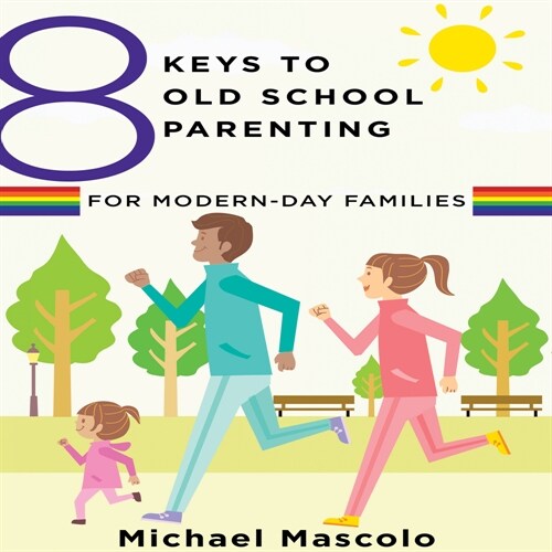 8 Keys to Old School Parenting for Modern-Day Families (MP3 CD)