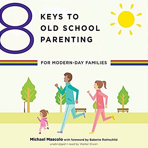 8 Keys to Old-School Parenting for Modern-Day Families (Audio CD)