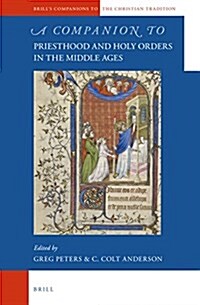 A Companion to Priesthood and Holy Orders in the Middle Ages (Hardcover, LAM)