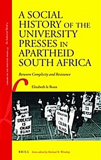 A Social History of the University Presses in Apartheid South Africa: Between Complicity and Resistance (Hardcover)