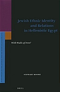 Jewish Ethnic Identity and Relations in Hellenistic Egypt: With Walls of Iron? (Hardcover)