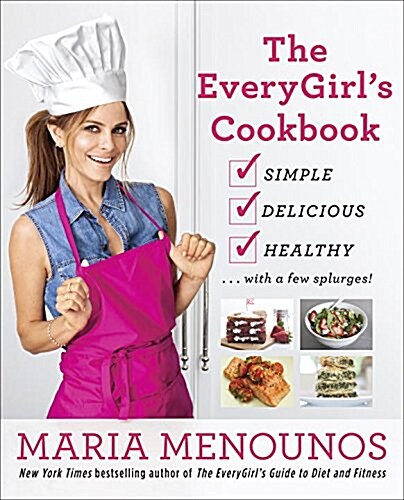 The Everygirls Guide to Cooking: Simple, Delicious, Healthy...with a Few Splurges!: A Cookbook (Paperback)