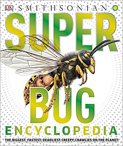 Super Bug Encyclopedia: The Biggest, Fastest, Deadliest Creepy-Crawlers on the Planet (Hardcover)