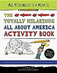 All You Need Is a Pencil: The Totally Hilarious All about America Activity Book (Paperback)