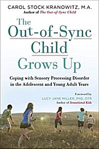 The Out-Of-Sync Child Grows Up: Coping with Sensory Processing Disorder in the Adolescent and Young Adult Years (Paperback)
