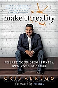 Make It Reality: Create Your Opportunity, Own Your Success (Hardcover)