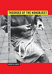 Theories of the Nonobject: Argentina, Brazil, Venezuela, 1944-1969 (Hardcover)