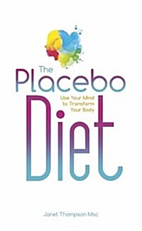 The Placebo Diet : Use Your Mind to Transform Your Body (Paperback)