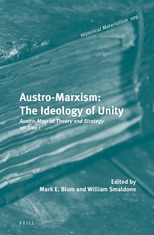 Austro-Marxism: The Ideology of Unity: Austro-Marxist Theory and Strategy. Volume 1 (Hardcover)