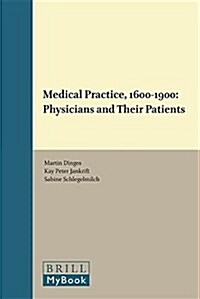 Medical Practice, 1600-1900: Physicians and Their Patients (Hardcover)